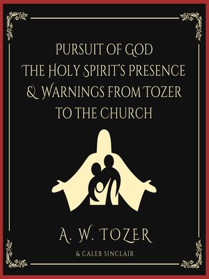 cover image of Pursuit of God & the Holy Spirit's Presence & Warnings from Tozer to the Church
